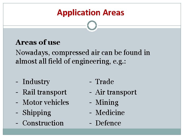 Application Areas of use Nowadays, compressed air can be found in almost all field