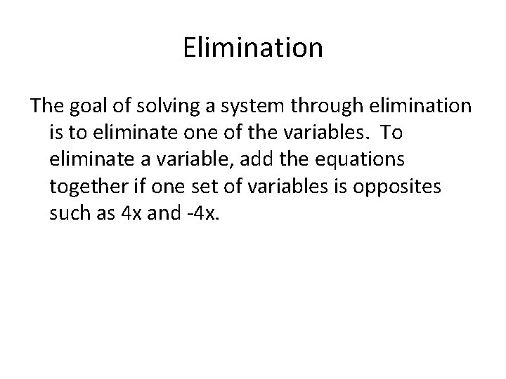 Elimination The goal of solving a system through elimination is to eliminate one of Elimination The goal of solving a system through elimination is to eliminate one of