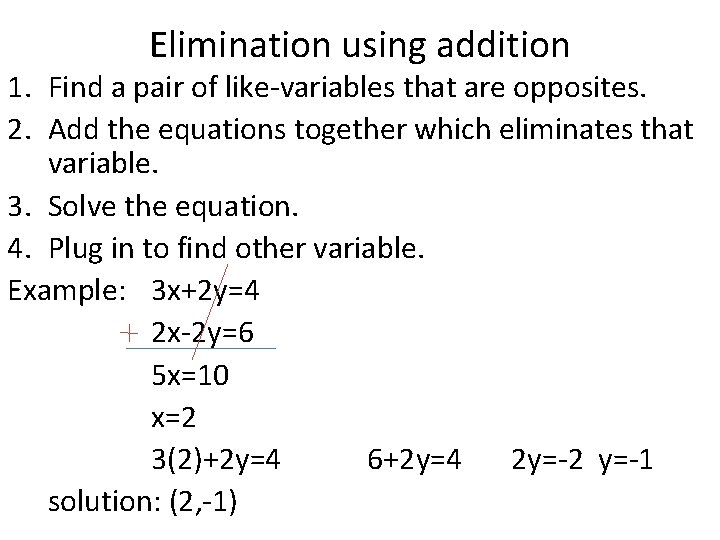 Elimination using addition 1. Find a pair of like-variables that are opposites. 2. Add