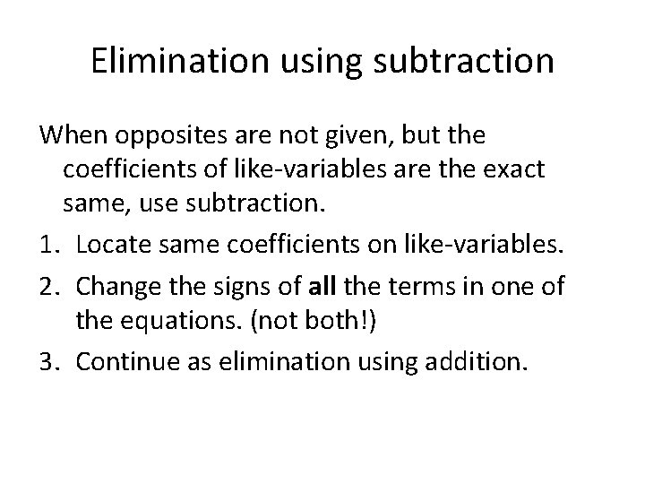 Elimination using subtraction When opposites are not given, but the coefficients of like-variables are