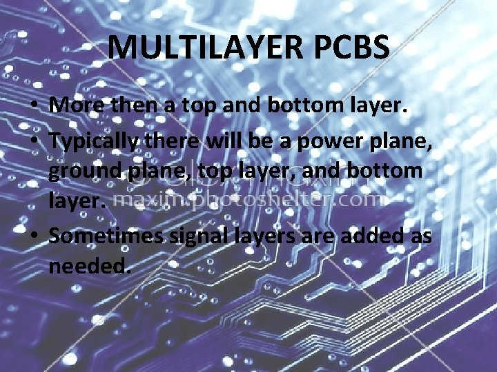 MULTILAYER PCBS • More then a top and bottom layer. • Typically there will