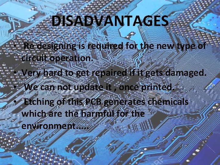 DISADVANTAGES • Re designing is required for the new type of circuit operation. •