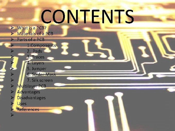 Ø Ø Ø Ø CONTENTS What is a PCB? Materials of a PCB Parts