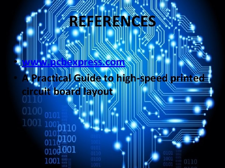 REFERENCES • www. pcbexpress. com • A Practical Guide to high-speed printed circuit board