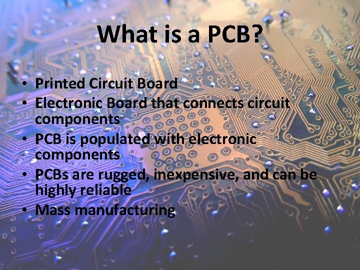 What is a PCB? • Printed Circuit Board • Electronic Board that connects circuit