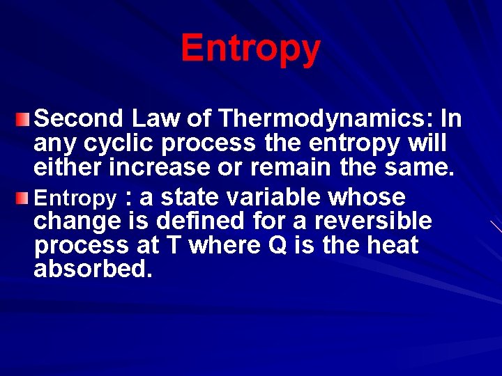Entropy Second Law of Thermodynamics: In any cyclic process the entropy will either increase