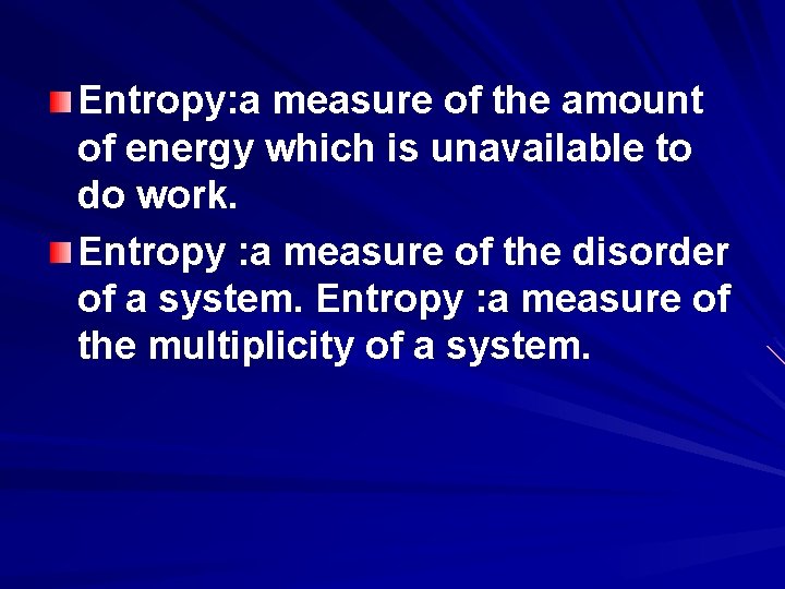 Entropy: a measure of the amount of energy which is unavailable to do work.