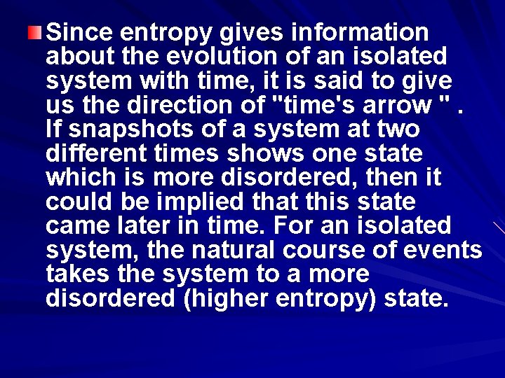 Since entropy gives information about the evolution of an isolated system with time, it