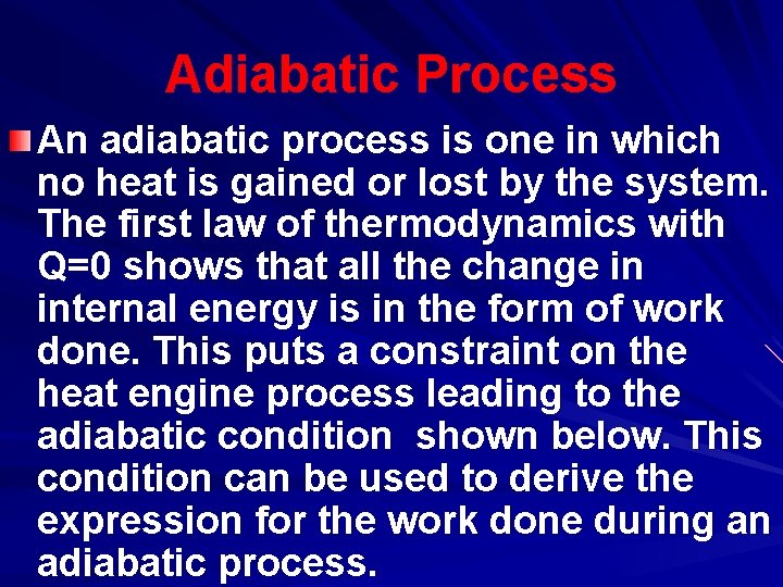 Adiabatic Process An adiabatic process is one in which no heat is gained or