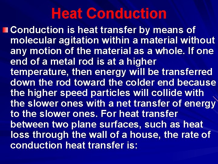 Heat Conduction is heat transfer by means of molecular agitation within a material without