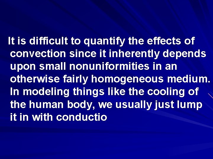 It is difficult to quantify the effects of convection since it inherently depends upon