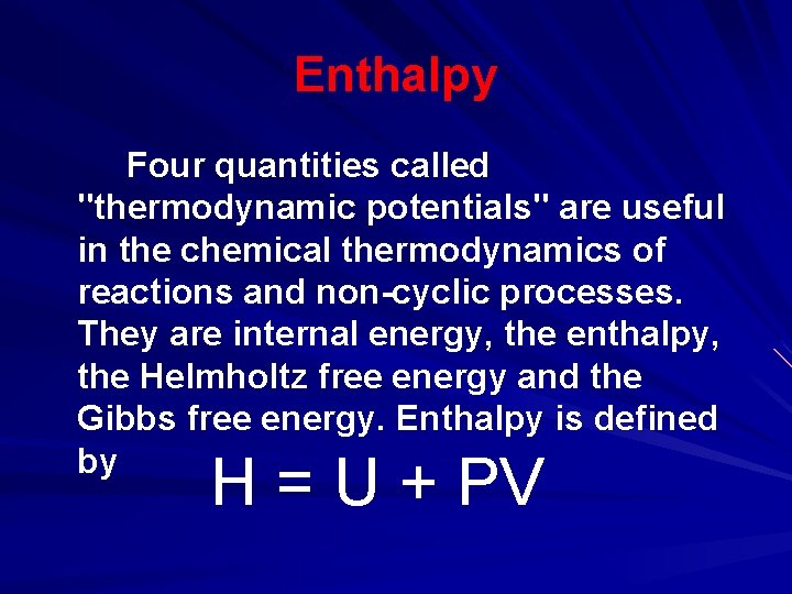 Enthalpy Four quantities called "thermodynamic potentials" are useful in the chemical thermodynamics of reactions