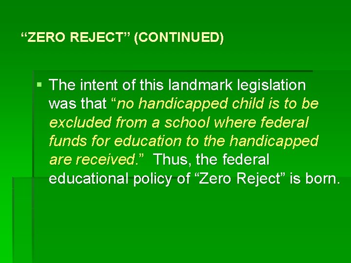 “ZERO REJECT” (CONTINUED) § The intent of this landmark legislation was that “no handicapped