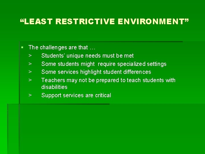 “LEAST RESTRICTIVE ENVIRONMENT” § The challenges are that … > Students’ unique needs must