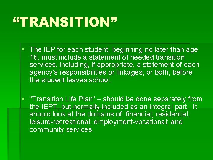 “TRANSITION” § The IEP for each student, beginning no later than age 16, must