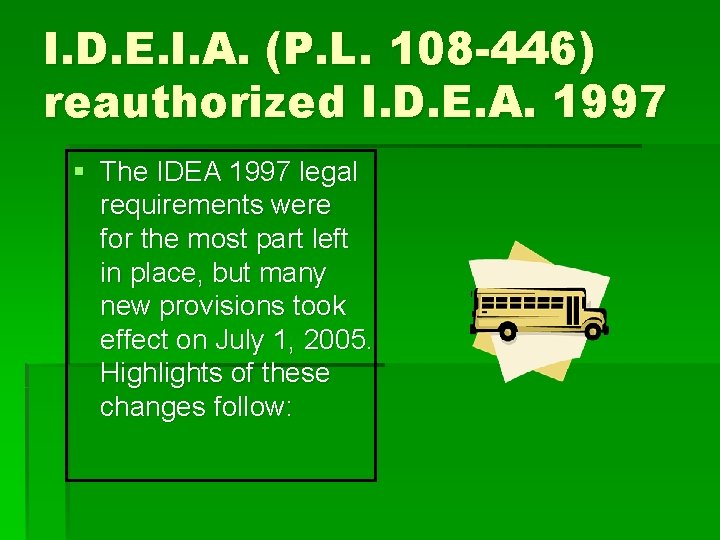 I. D. E. I. A. (P. L. 108 -446) reauthorized I. D. E. A.