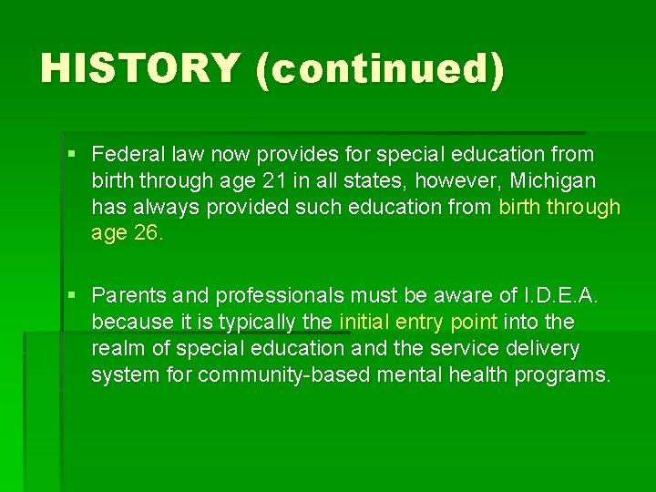 HISTORY (continued) § Federal law now provides for special education from birth through age