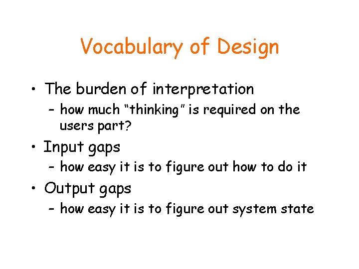 Vocabulary of Design • The burden of interpretation – how much “thinking” is required