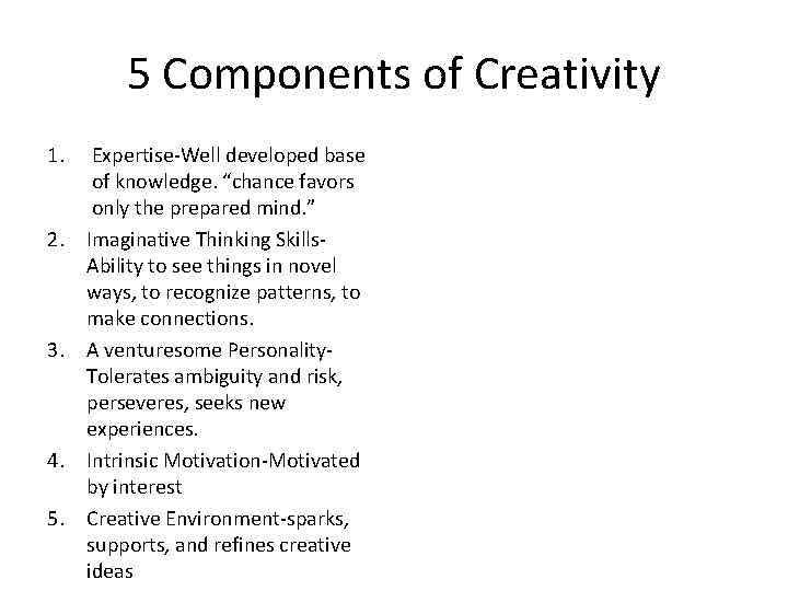 5 Components of Creativity 1. 2. 3. 4. 5. Expertise-Well developed base of knowledge.