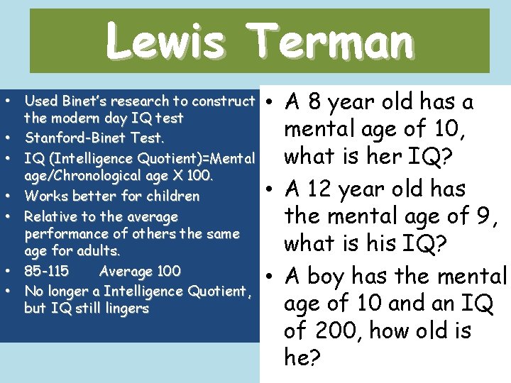 Lewis Terman • Used Binet’s research to construct the modern day IQ test •