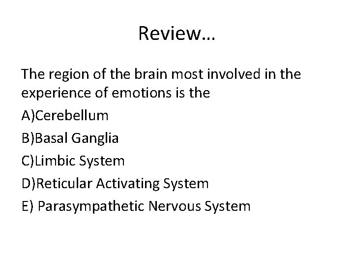 Review… The region of the brain most involved in the experience of emotions is