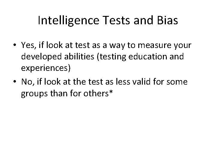 Intelligence Tests and Bias • Yes, if look at test as a way to