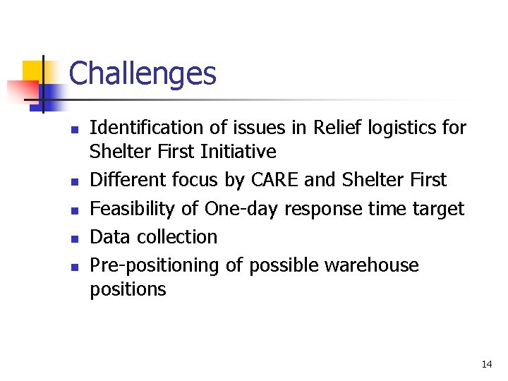 Challenges n n n Identification of issues in Relief logistics for Shelter First Initiative