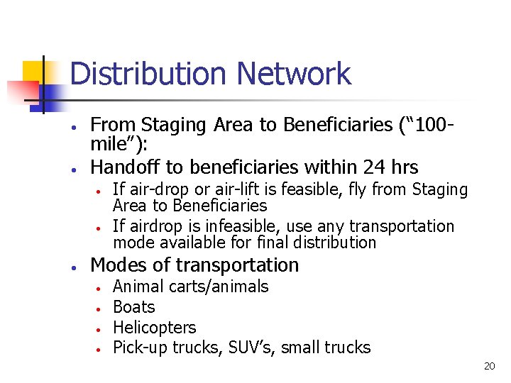 Distribution Network • • From Staging Area to Beneficiaries (“ 100 mile”): Handoff to