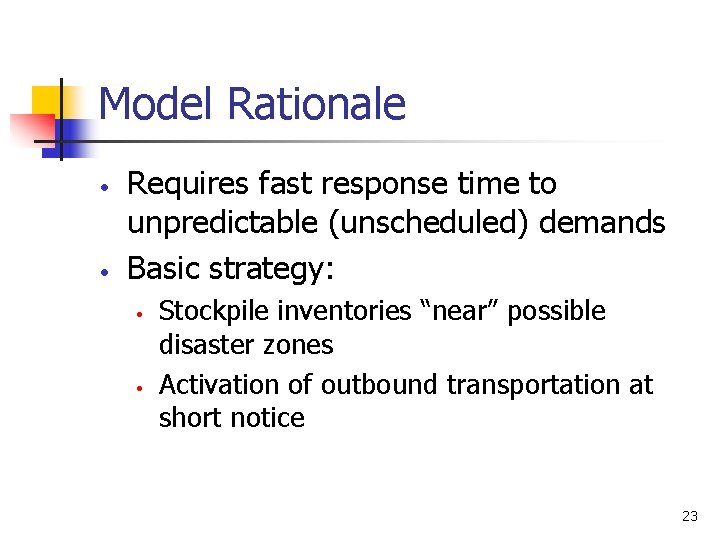 Model Rationale • • Requires fast response time to unpredictable (unscheduled) demands Basic strategy: