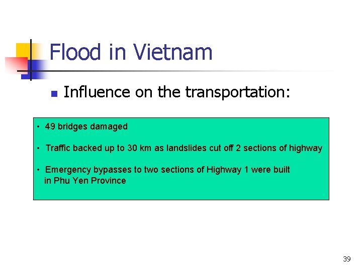 Flood in Vietnam n Influence on the transportation: • 49 bridges damaged • Traffic