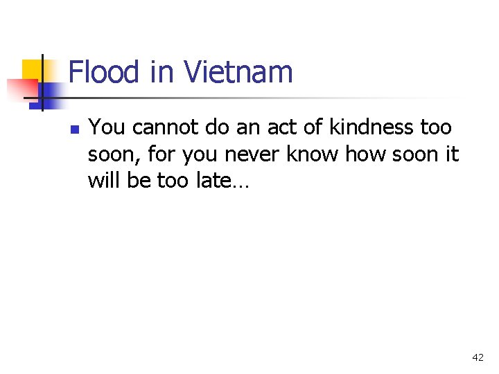 Flood in Vietnam n You cannot do an act of kindness too soon, for