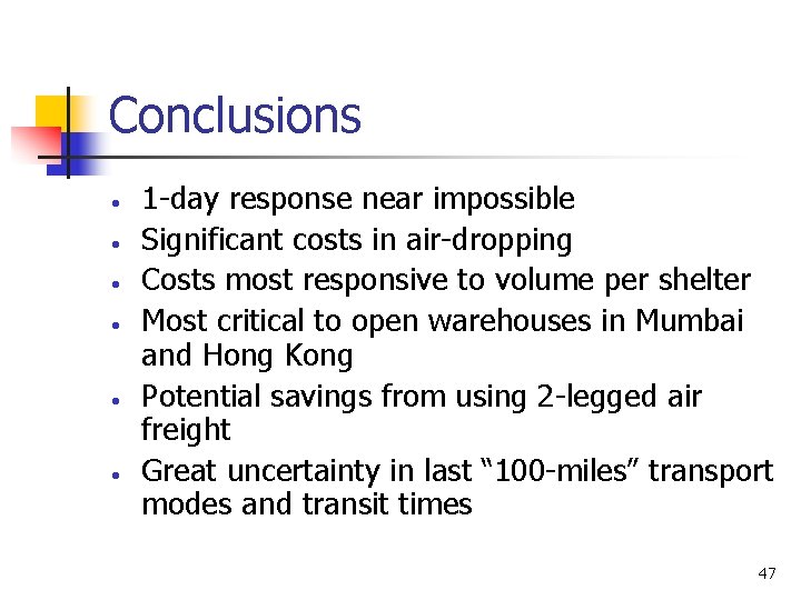 Conclusions • • • 1 -day response near impossible Significant costs in air-dropping Costs