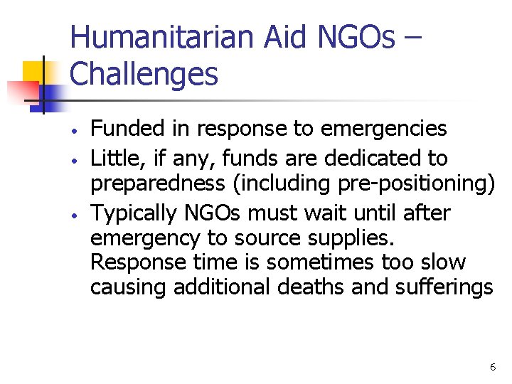 Humanitarian Aid NGOs – Challenges • • • Funded in response to emergencies Little,