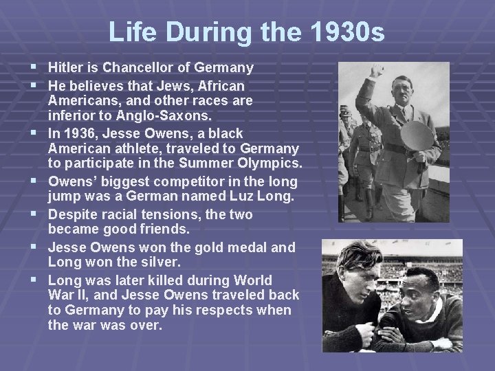 Life During the 1930 s § Hitler is Chancellor of Germany § He believes