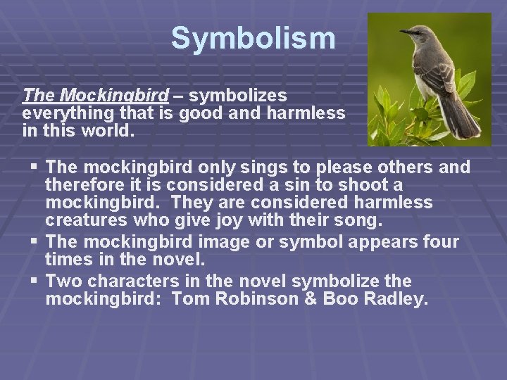 Symbolism The Mockingbird – symbolizes everything that is good and harmless in this world.