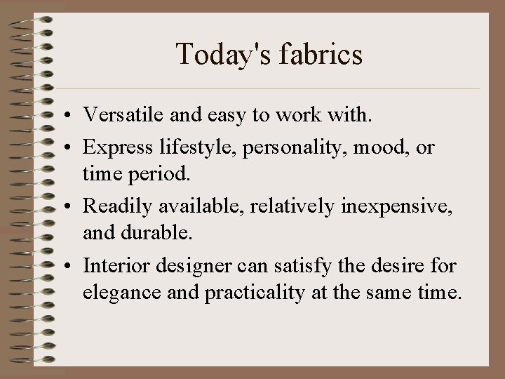 Today's fabrics • Versatile and easy to work with. • Express lifestyle, personality, mood,
