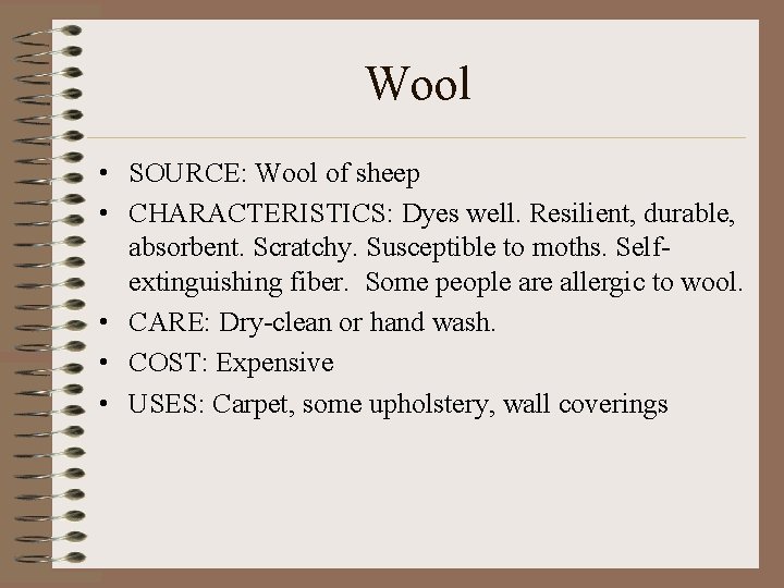 Wool • SOURCE: Wool of sheep • CHARACTERISTICS: Dyes well. Resilient, durable, absorbent. Scratchy.