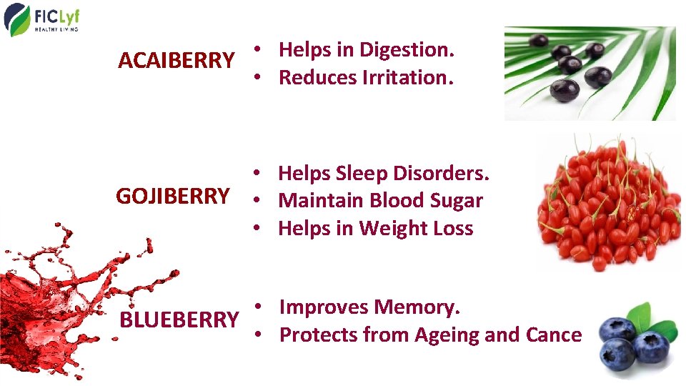  • Helps in Digestion. ACAIBERRY • Reduces Irritation. • Helps Sleep Disorders. GOJIBERRY