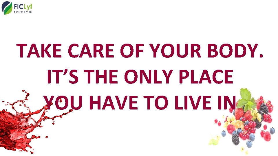 TAKE CARE OF YOUR BODY. IT’S THE ONLY PLACE YOU HAVE TO LIVE IN