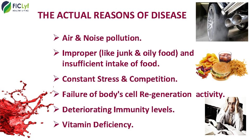 THE ACTUAL REASONS OF DISEASE Ø Air & Noise pollution. Ø Improper (like junk