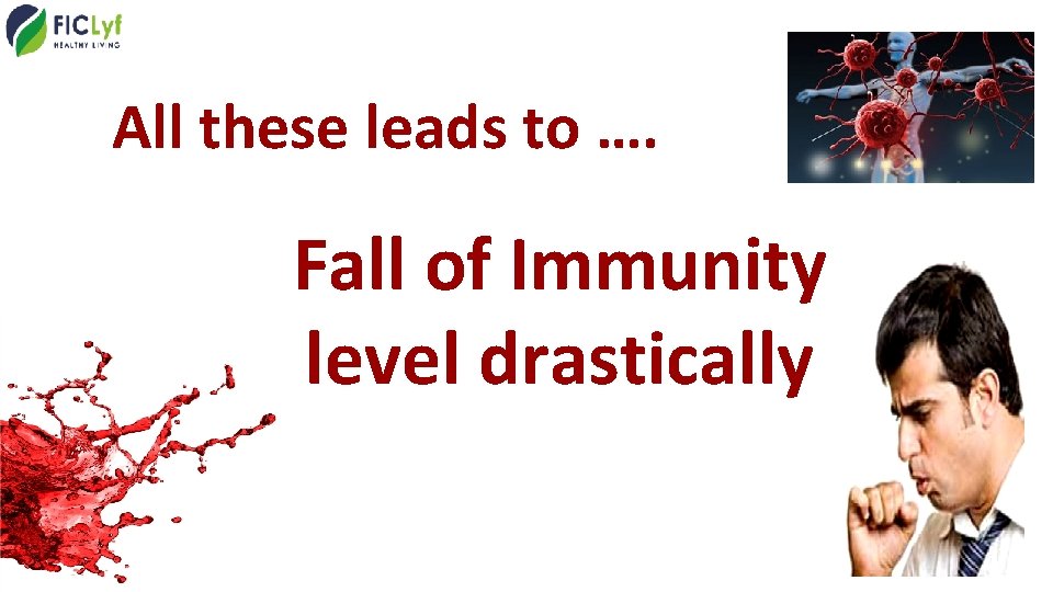 All these leads to …. Fall of Immunity level drastically 