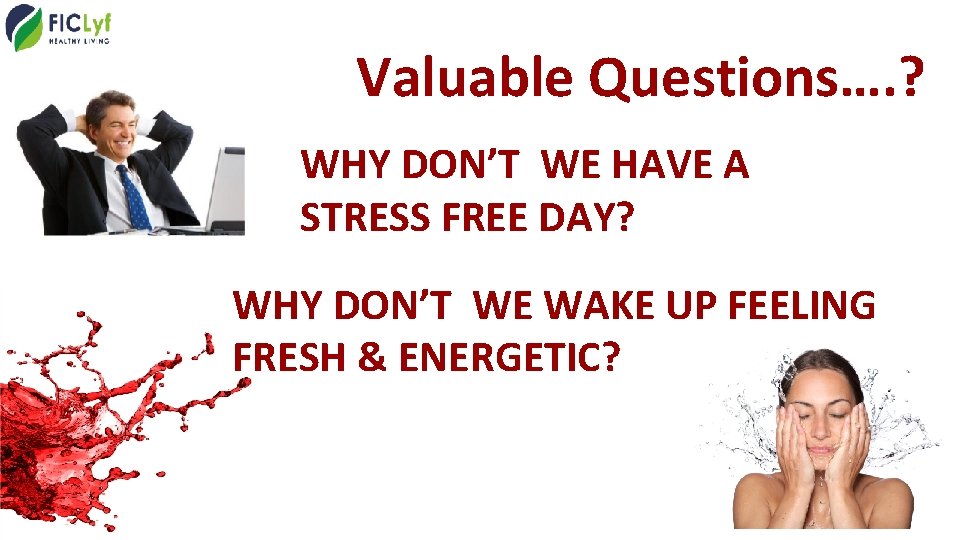 Valuable Questions…. ? WHY DON’T WE HAVE A STRESS FREE DAY? WHY DON’T WE