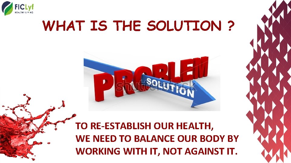 WHAT IS THE SOLUTION ? TO RE-ESTABLISH OUR HEALTH, WE NEED TO BALANCE OUR