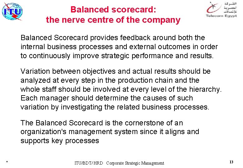 Balanced scorecard: the nerve centre of the company Balanced Scorecard provides feedback around both