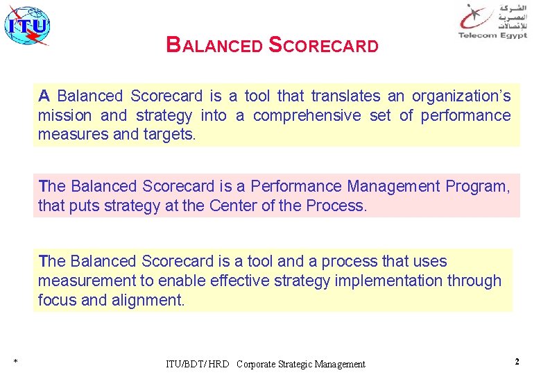 BALANCED SCORECARD A Balanced Scorecard is a tool that translates an organization’s mission and