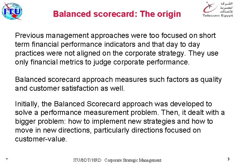 Balanced scorecard: The origin Previous management approaches were too focused on short term financial