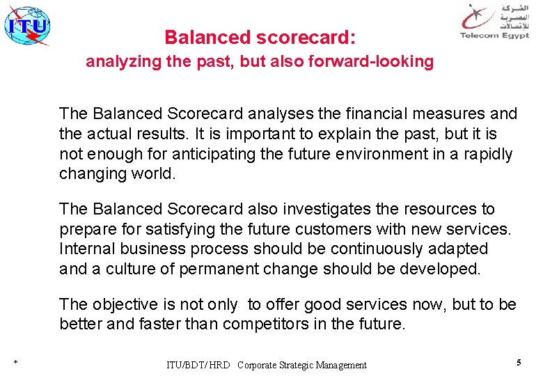 Balanced scorecard: analyzing the past, but also forward-looking The Balanced Scorecard analyses the financial