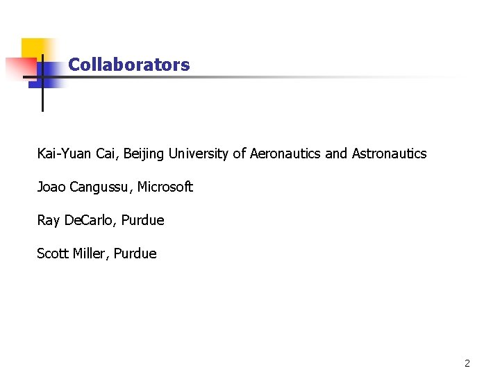 Collaborators Kai-Yuan Cai, Beijing University of Aeronautics and Astronautics Joao Cangussu, Microsoft Ray De.
