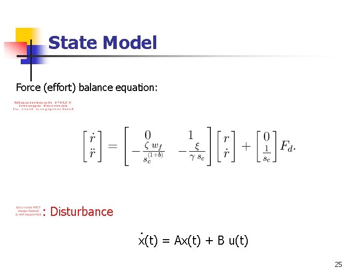 State Model Force (effort) balance equation: : Disturbance. x(t) = Ax(t) + B u(t)