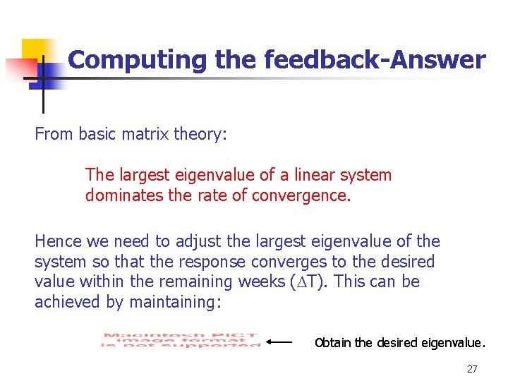 Computing the feedback-Answer From basic matrix theory: The largest eigenvalue of a linear system